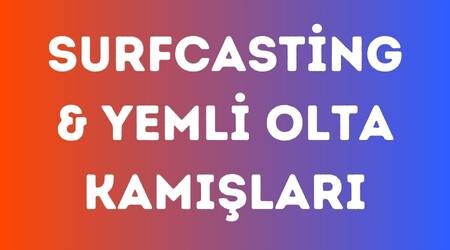 Surfcasting ve Yemli Olta Kamışları